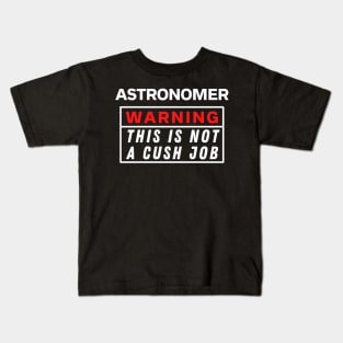 Astronomer Warning this is not a cush job Kids T-Shirt
